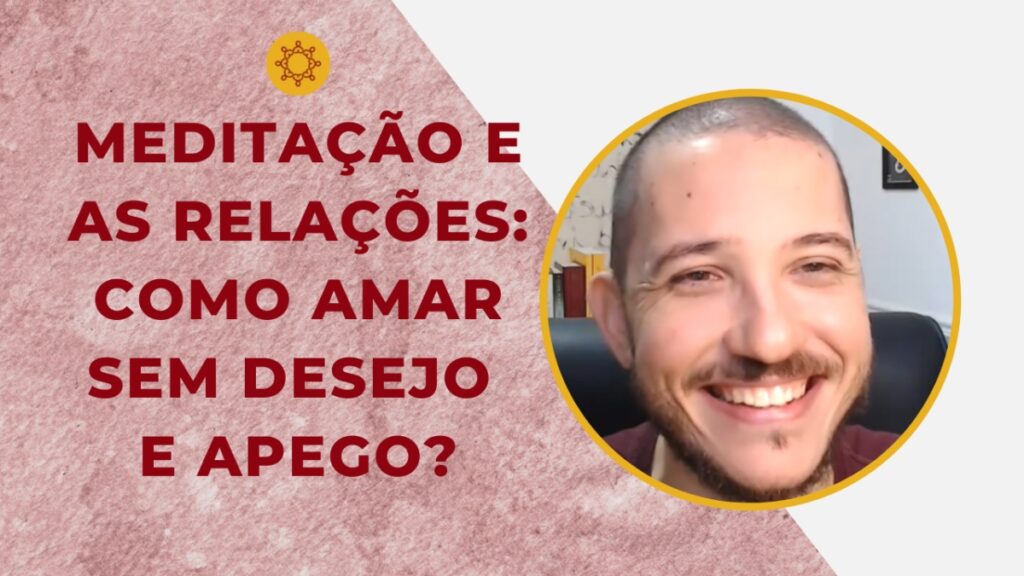 meditacao-e-as-relacoes-como-amar-sem-desejo-e-apego